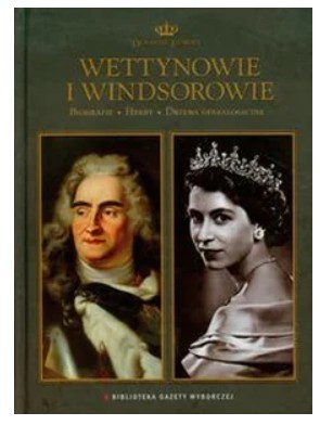 WETTYNOWIE I WINDSOROWIE DYNASTIE EUROPY