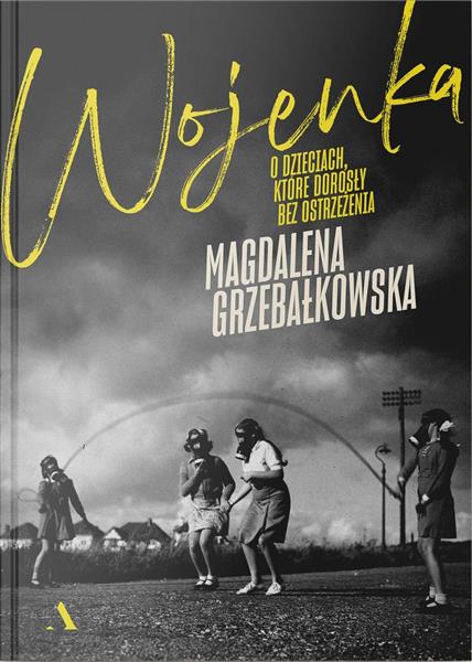 WOJENKA.O DZIECIACH, KTÓRE DOROSŁY BEZ OSTRZEŻENIA