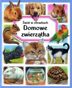 DOMOWE ZWIERZĄTKA. ŚWIAT W OBRAZKACH