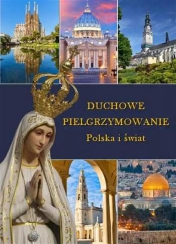 Duchowe Pielgrzymowanie. Polska i świat