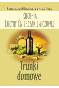 KUCHNIA LUCYNY ĆWIERCZAKIEWICZOWEJ. TRUNKI DOMOWE