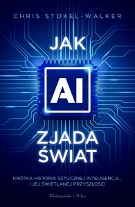 Jak AI zjada świat. Krótka historia sztucznej inteligencji… i jej świetlanej przyszłości