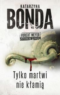 TYLKO MARTWI NIE KŁAMIĄ HUBERT MEYER NOWE