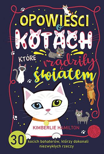 OPOWIEŚCI O KOTACH, KTÓRE RZĄDZIŁY ŚWIATEM.