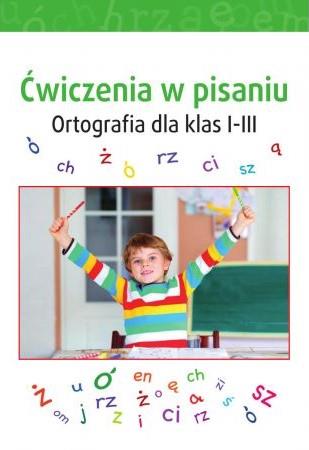 ĆWICZENIA W PISANIU. ORTOGRAFIA DLA KLAS 1-3