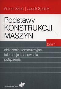 PODSTAWY KONSTRUKCJI MASZYN. TOM 1