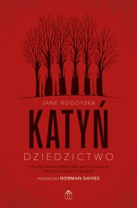 Katyń. Dziedzictwo. Stalinowska zbrodnia na Polakach i poszukiwanie zbrodni