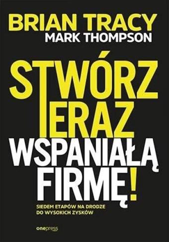 Stwórz teraz wspaniałą firmę!