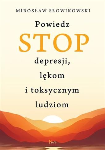 STOP DEPRESJI LĘKOM I TOKSYCZNYM LUDZIOM