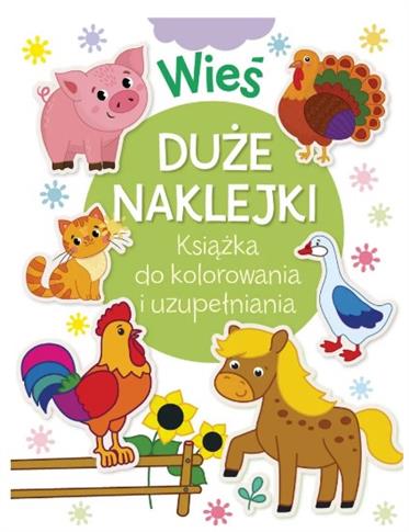 Wieś. Duże naklejki. Książka do kolorowania i uzup