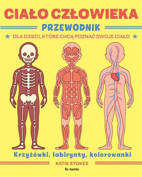 CIAŁO CZŁOWIEKA. PRZEWODNIK DLA DZIECI, KTÓRE ...