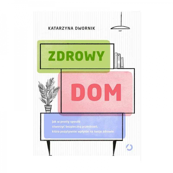 ZDROWY DOM. JAK W PROSTY SPOSÓB STWORZYĆ BEZPIECZN