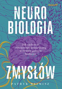 Neurobiologia zmysłów. Jak zachować równowagę sensoryczną w świecie pełnym bodźców