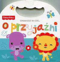 FISHER-PRICE. OPOWIEDZ MI COŚ... O PRZYJAŹNI