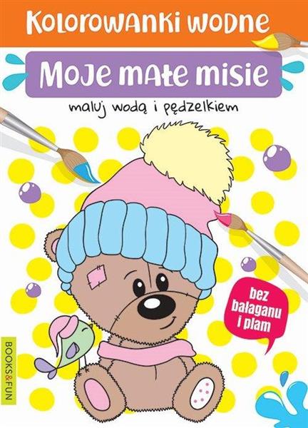 MOJE MAŁE MISIE. KOLOROWANKI WODNE