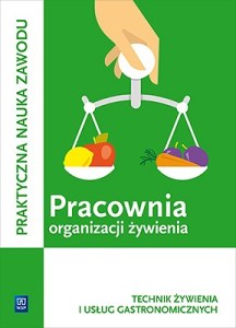 Pracownia organizacji żywienia. Technik żywienia i usług gastronomicznych. Kwalifikacja t. 15. Organizacja żywienia i usług gastronomicznych. Podręcznik do praktycznej nauki zawodu. Szkoły ponadgimnazjalne.