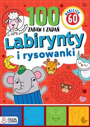 LABIRYNTY I RYSOWANKI. PONAD 100 ZABAW I ZADAŃ