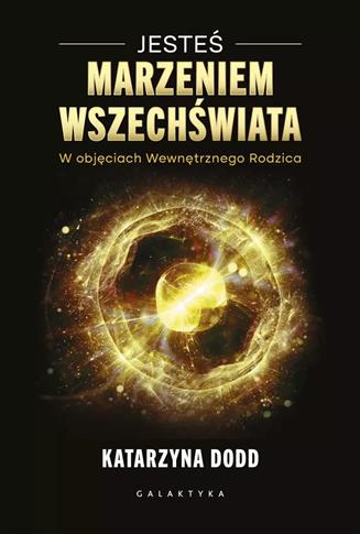 JESTEŚ MARZENIEM WSZECHŚWIATA. W OBJĘCIACH WEWNĘTR