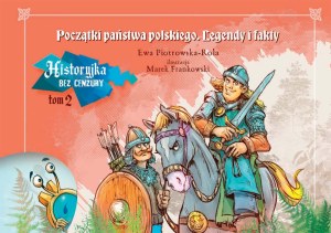 Początki państwa polskiego. Historyjka bez cenzury. Tom 2