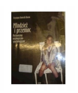 MŁODZIEŻ I PRZEMOC. MECHANIZMY SPOŁECZNO-PSYCHOLOG