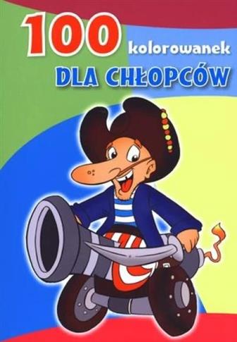 100 kolorowanek. Dla chłopców - Maja Kowalska - Książka