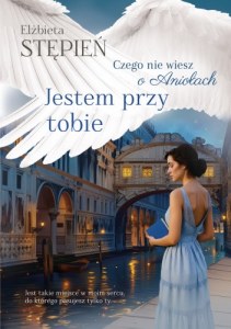 Jestem przy tobie. Czego nie wiesz o aniołach. Tom 4