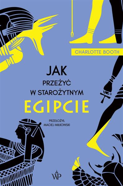 JAK PRZEŻYĆ W STAROŻYTNYM EGIPCIE
