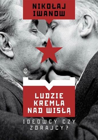 LUDZIE KREMLA NAD WISŁĄ. IDEOWCY CZY ZDRAJCY?