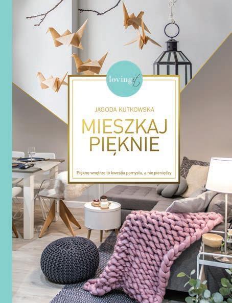 MIESZKAJ PIĘKNIE. PIĘKNE WNĘTRZE TO KWESTIA POMYSŁ