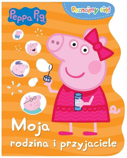 ŚWINKA PEPPA. POZNAJMY SIĘ! MOJA RODZINA I PRZYJAC