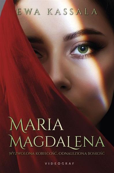 MARIA MAGDALENA. WYZWOLONA KOBIECOŚĆ, ODNALEZIONA
