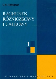 Rachunek różniczkowy i całkowy. Tom 1
