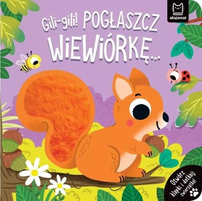 GILI-GILI! POGŁASZCZ WIEWIÓRKĘ… OTWÓRZ KLAPKI I DO