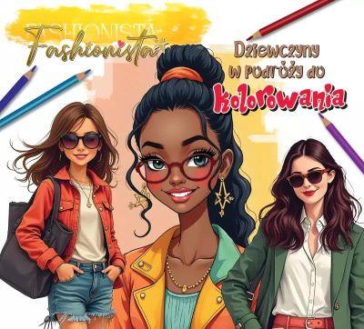 FASHIONISTA. DZIEWCZYNY W PODRÓŻY DO KOLOROWANIA