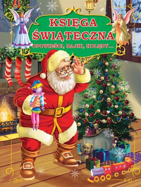 KSIĘGA ŚWIĄTECZNA (OPOWIEŚCI, BAJKI, KOLĘDY)