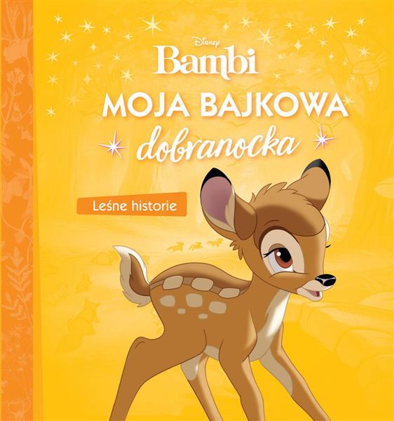 BAMBI. MOJA BAJKOWA DOBRANOCKA. LEŚNE HISTORIE