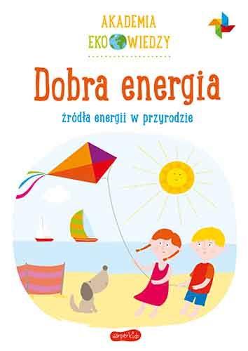 AKADEMIA EKO WIEDZY. DOBRA ENERGIA. ŹRÓDŁA ENERGII