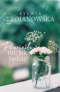 POWIEDZ MI, JAK BĘDZIE