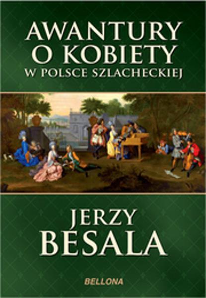 AWANTURY O KOBIETY W POLSCE SZLACHECKIEJ