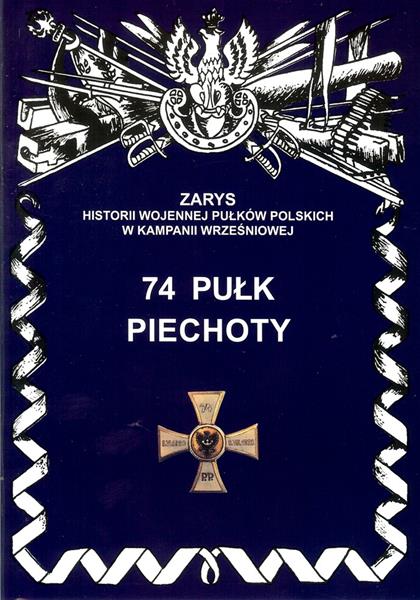 74 PUŁK PIECHOTY ZARYS HISTORII WOJENNEJ PUŁKÓW