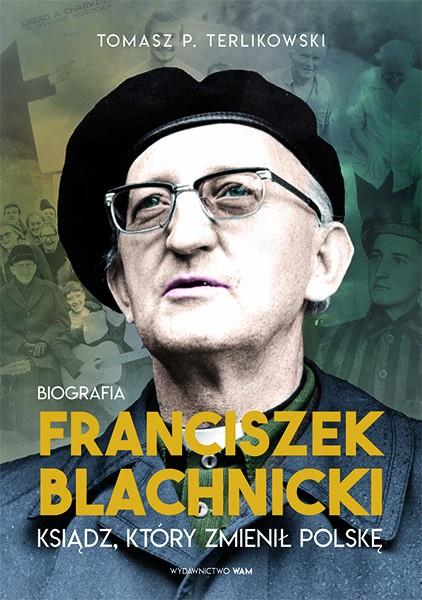 FRANCISZEK BLACHNICKI. KSIĄDZ, KTÓRY ZMIENIŁ POLSK