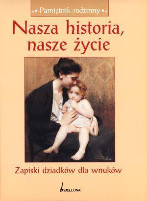 NASZA HISTORIA, NASZE ŻYCIE. ZAPISKI DZIADKÓW