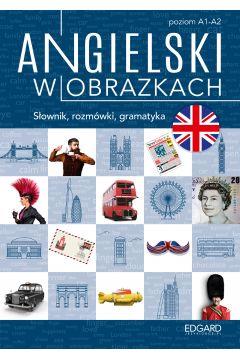 ANGIELSKI W OBRAZKACH. SŁÓWKA, ROZMÓWKI, GRAMATYKA
