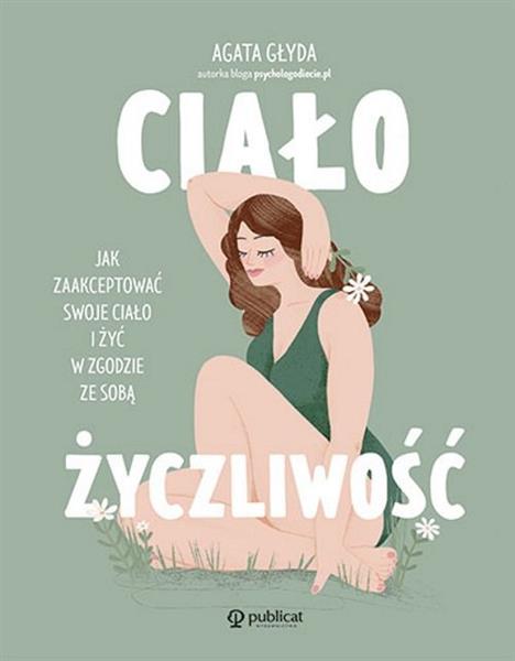Ciałożyczliwość. Jak zaakceptować swoje ciało i ży
