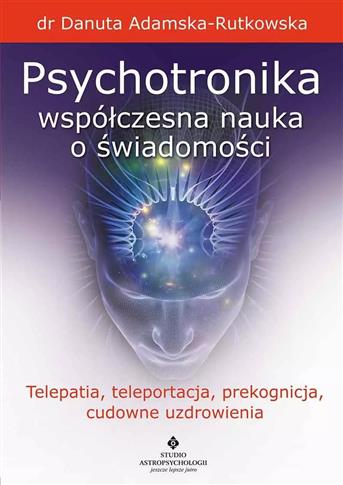 PSYCHOTRONIKA - WSPÓŁCZESNA NAUKA O ŚWIADOMOŚCI