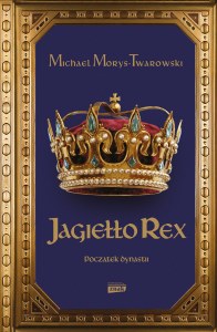Jagiełło Rex. Początek dynastii