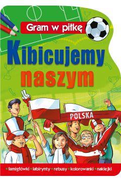 KIBICUJEMY NASZYM. GRAM W PIŁKĘ