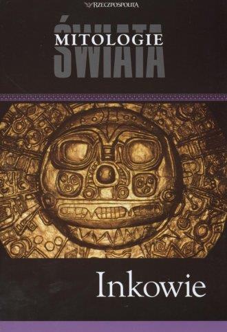Inkowie. Seria: Mitologie świata