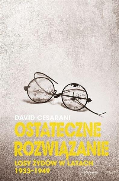OSTATECZNE ROZWIĄZANIE. LOSY ŻYDÓW W LAT.1933-1949