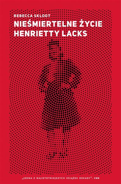 NIEŚMIERTELNE ŻYCIE HENRIETTY LACKS